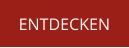 ENTDECKEN