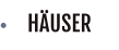 HÄUSER