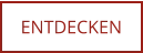 ENTDECKEN