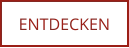 ENTDECKEN