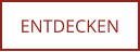 ENTDECKEN